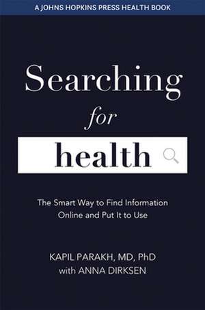 Searching for Health – The Smart Way to Find Information Online and Put It to Use de Kapil Parakh