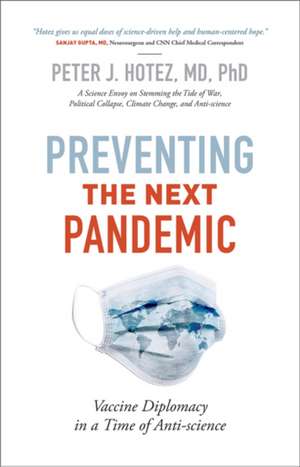 Preventing the Next Pandemic – Vaccine Diplomacy in a Time of Anti–science de Peter J. Hotez