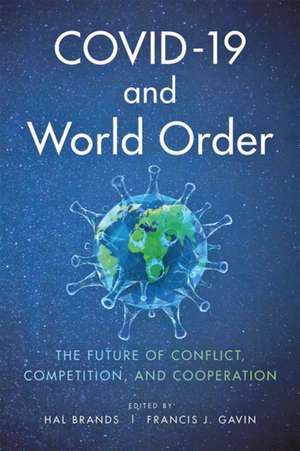 COVID–19 and World Order – The Future of Conflict, Competition, and Cooperation de Hal Brands