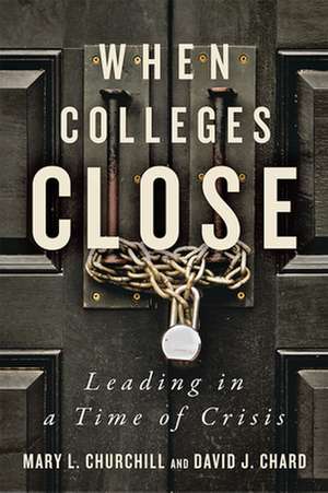 When Colleges Close – Leading in a Time of Crisis de Mary L. Churchill