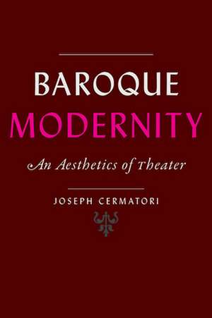 Baroque Modernity – An Aesthetics of Theater de Joseph Cermatori