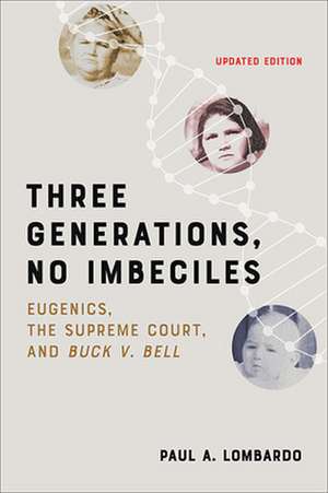 Three Generations, No Imbeciles – Eugenics, the Supreme Court, and Buck v. Bell, Second Edition de Paul A. Lombardo