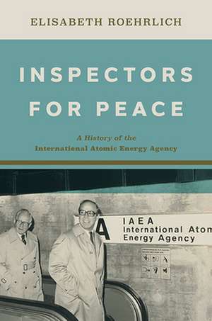 Inspectors for Peace – A History of the International Atomic Energy Agency de Elisabeth Roehrlich