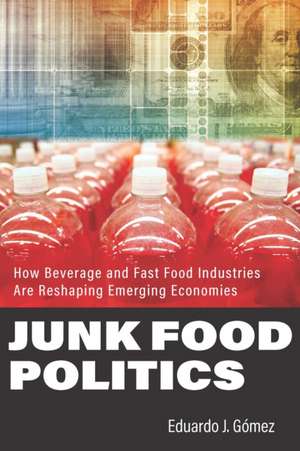 Junk Food Politics – How Beverage and Fast Food Industries Are Reshaping Emerging Economies de Eduardo J. Gómez