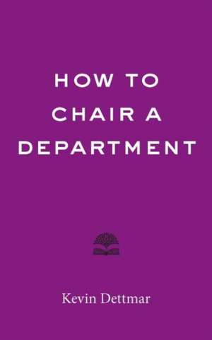 How to Chair a Department de Kevin Dettmar