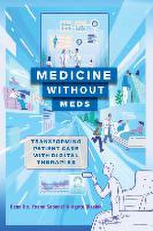 Medicine without Meds – Transforming Patient Care with Digital Therapies de Dean Ho