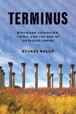 Terminus – Westward Expansion, China, and the End of American Empire de Stuart Rollo