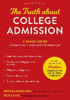 The Truth about College Admission – A Family Guide to Getting In and Staying Together de Brennan Barnard