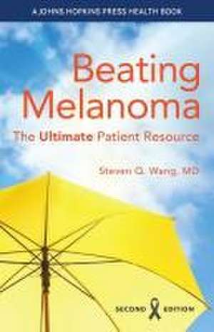 Beating Melanoma – The Ultimate Patient Resource de Steven Q. Wang