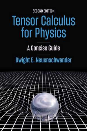 Tensor Calculus for Physics de Dwight E Neuenschwander