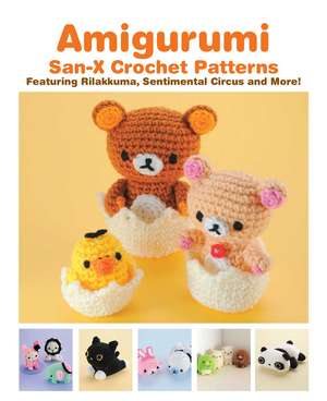 Amigurumi: San-X Crochet Patterns: Featuring Rilakkuma, Sentimental Circus and more! de San-X