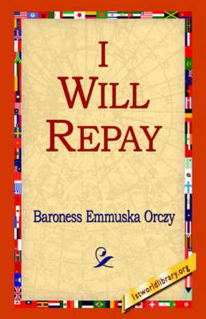 I Will Repay de Emmuska Orczy