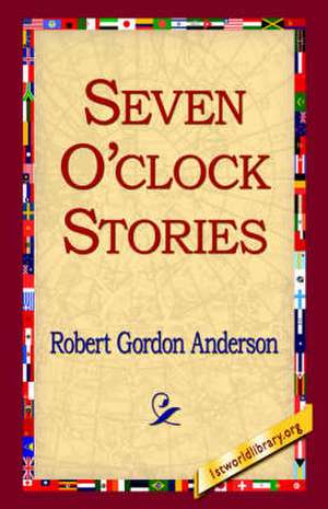 Seven O'Clock Stories de Robert Gordon Anderson