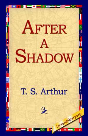 After a Shadow de T. S. Arthur