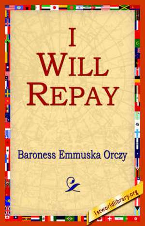 I Will Repay de Emmuska Orczy