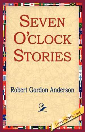 Seven O'Clock Stories de Robert Gordon Anderson