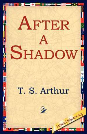 After a Shadow de T. S. Arthur