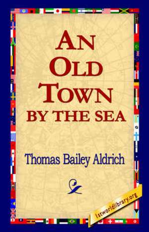 An Old Town by the Sea de Thomas Bailey Aldrich