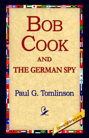 Bob Cook and the German Spy de Paul G. Tomlinson