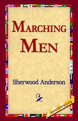 Marching Men de Sherwood Anderson