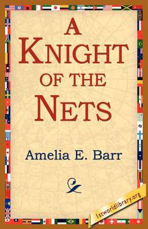 A Knight of the Nets de Amelia E. Barr