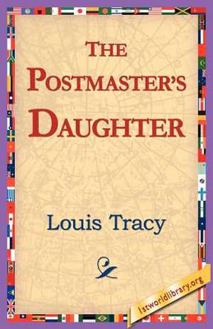 The Postmaster's Daughter de Louis Tracy