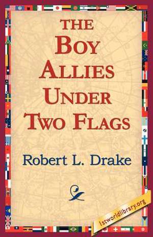 The Boy Allies Under Two Flags de Robert L. Drake