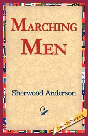 Marching Men de Sherwood Anderson