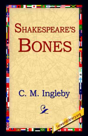 Shakespeare's Bones de C. M. Ingleby