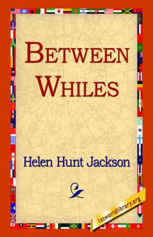 Between Whiles de Helen Hunt Jackson