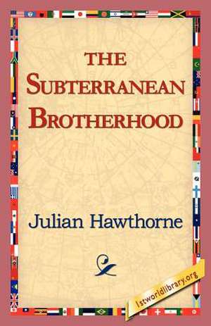 The Subterranean Brotherhood de Julian Hawthorne