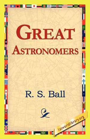 Great Astronomers de R. S. Ball