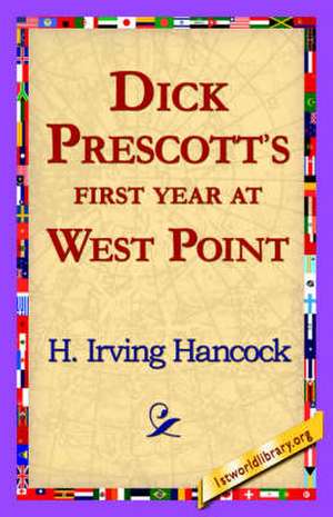 Dick Prescott's First Year at West Point de H. Irving Hancock