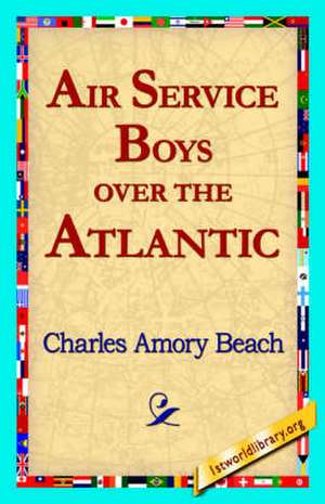 Air Service Boys Over the Atlantic de Charles Amory Beach