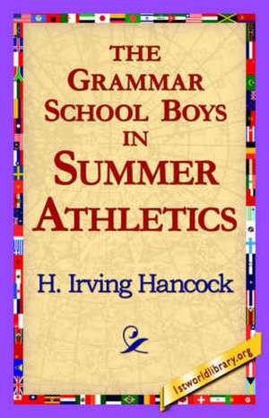 The Grammar School Boys in Summer Athletics de H. Irving Hancock