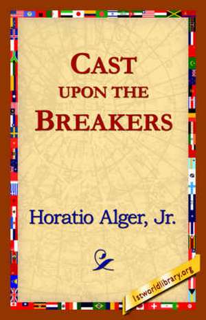 Cast Upon the Breakers de Horatio Alger