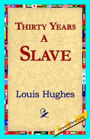 Thirty Years a Slave de Louis Hughes