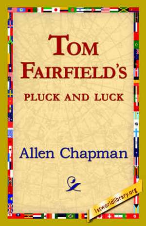 Tom Fairfield's Pluck and Luck de Allen Chapman