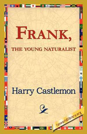 Frank, the Young Naturalist de Harry Castlemon