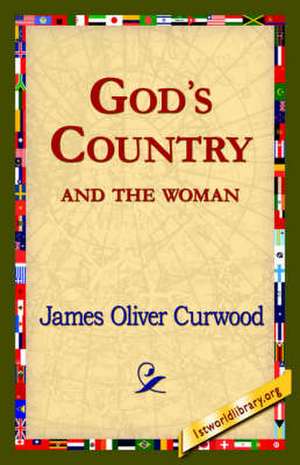 God's Country--And the Woman de James Oliver Curwood