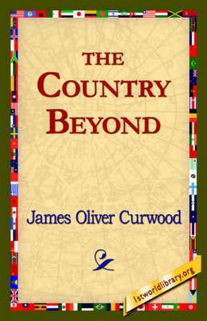 The Country Beyond de James Oliver Curwood