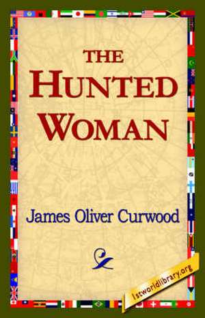 The Hunted Woman de James Oliver Curwood