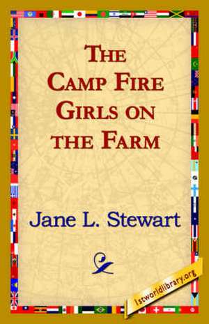 The Camp Fire Girls on the Farm de Jane L. Stewart