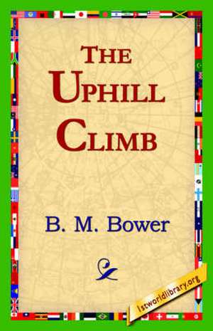 The Uphill Climb de B. M. Bower