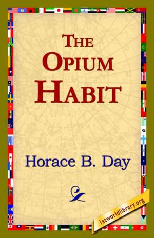 The Opium Habit de Horace B. Day