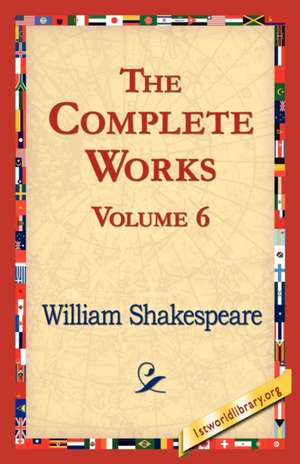 The Complete Works Volume 6 de William Shakespeare