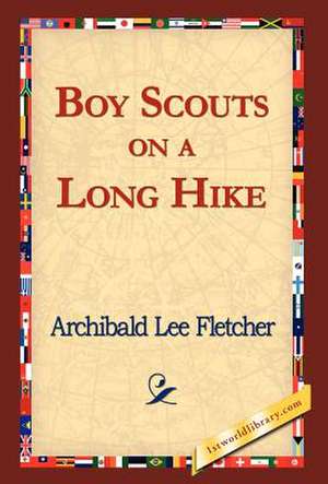 Boy Scouts on a Long Hike de Archibald Lee Fletcher