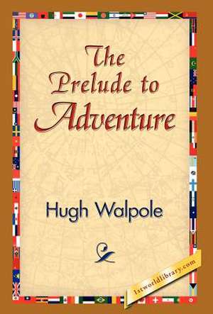 The Prelude to Adventure de Hugh Walpole