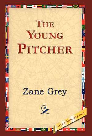 The Young Pitcher de Zane Grey