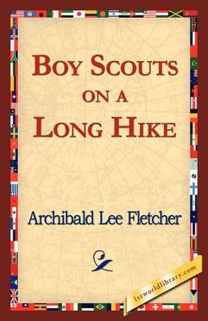 Boy Scouts on a Long Hike de Archibald Lee Fletcher